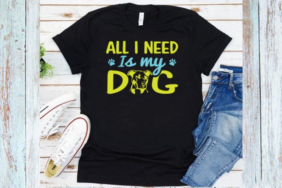 All I Need is My Dog T-Shirt