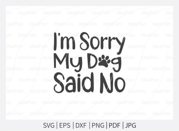 I’m Sorry My Dog Said No Svg