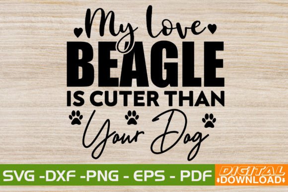 My Love Beagle is Cuter Than Your Dog