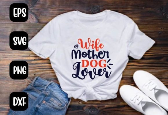 Wife Mother Dog Lover Svg T Shirt Design